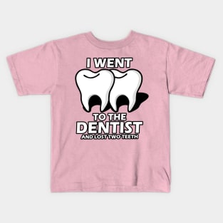 I Went To The Dentist Kids T-Shirt